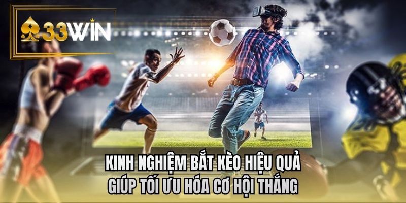 Kinh nghiệm bắt kèo hiệu quả giúp tối ưu hóa cơ hội thắng